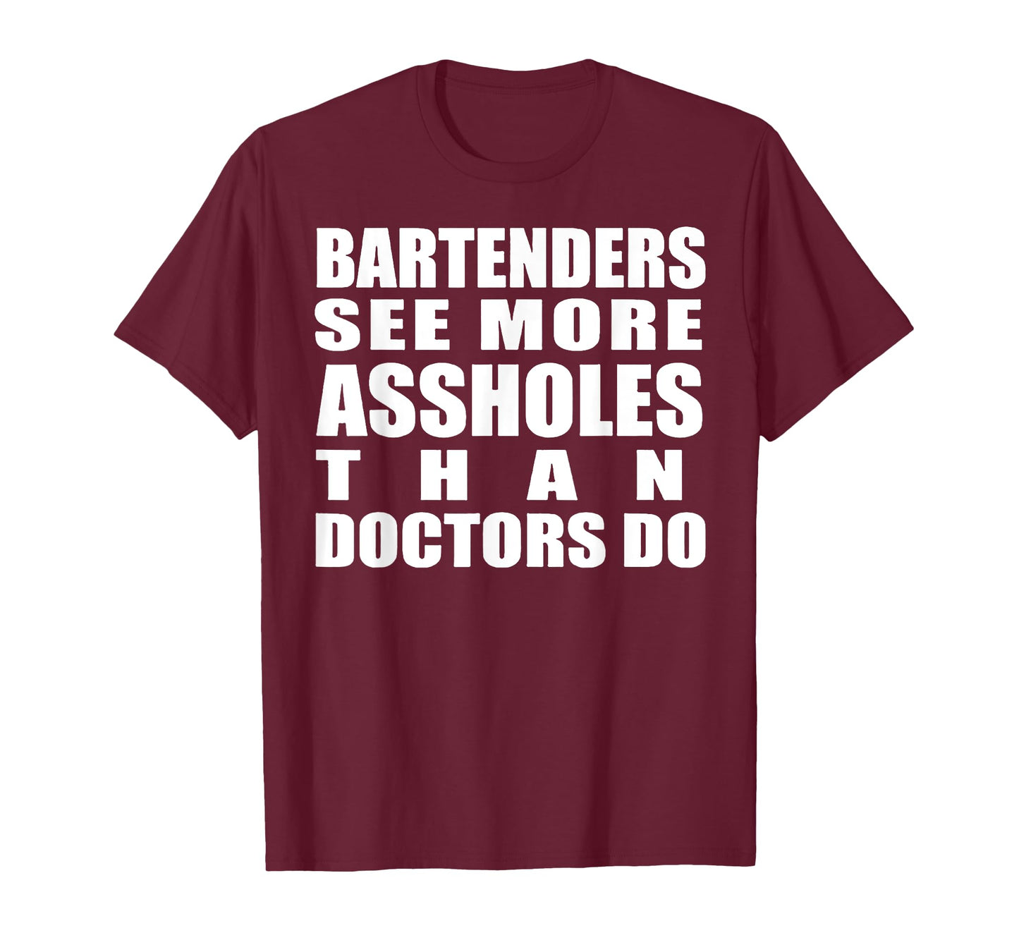 Bartenders See More Assholes Than Doctors Do Funny Bar Shirt