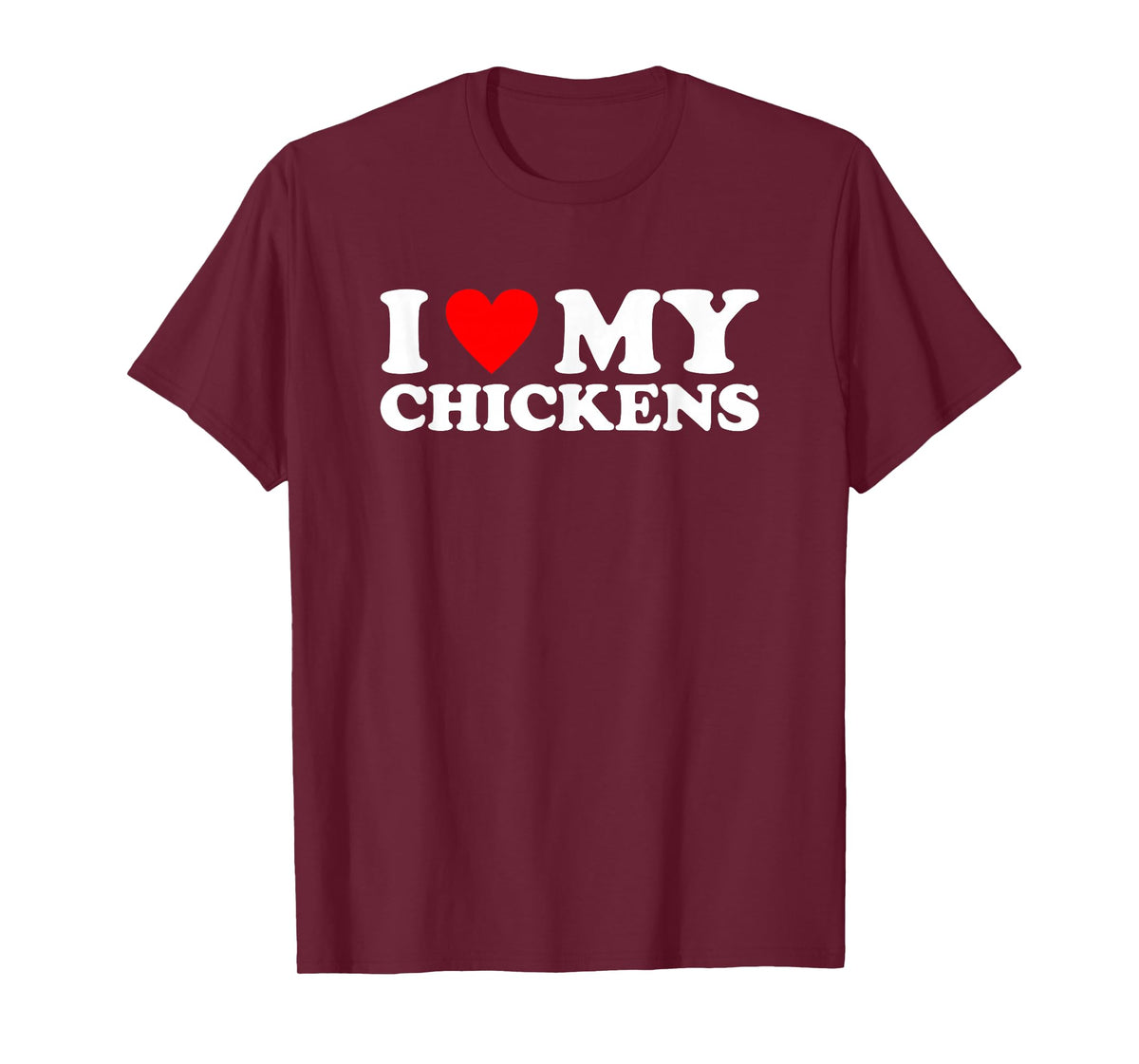 I Love My Chickens, I Heart My Chickens T-Shirt