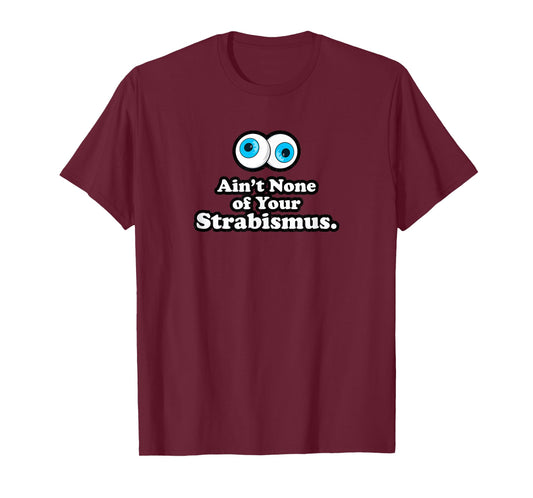 Aint None of Your Strabismus Oculoplastic Eye Doctor Surgeon T-Shirt