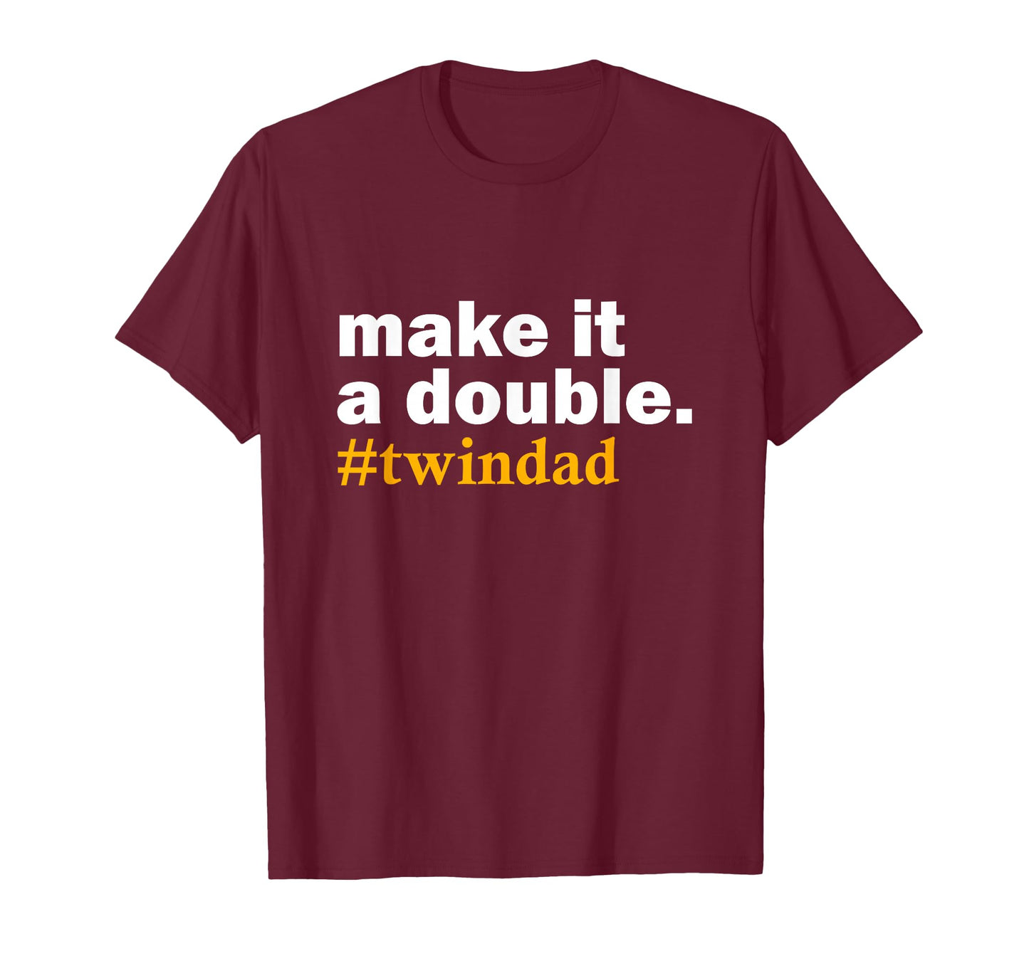 Make it a Double Twin Parent New dad Funny Gift T-Shirt