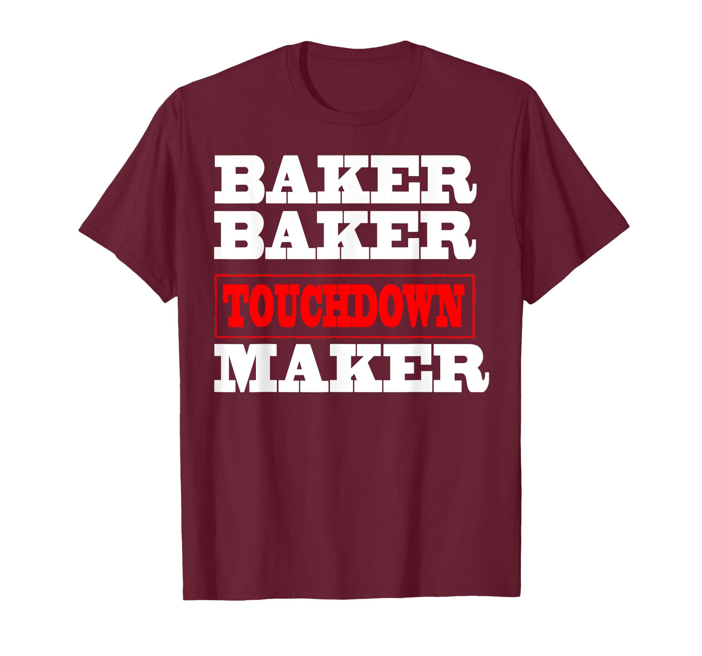 Baker baker touchdown maker tshirt Football Gift T-Shirt