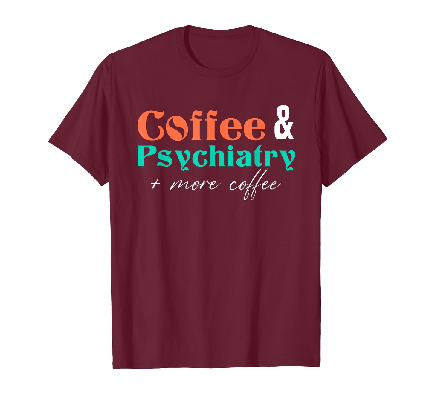 Coffee And Psychiatry | Neuroscience | Doctor Psychiatry T-Shirt