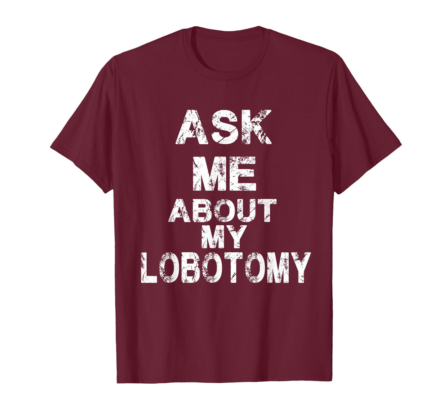 Ask Me About My Lobotomy Funny Typography T-Shirt
