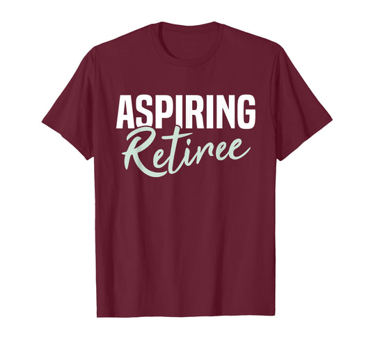 Aspiring Retiree Funny Retirement Gift T-Shirt