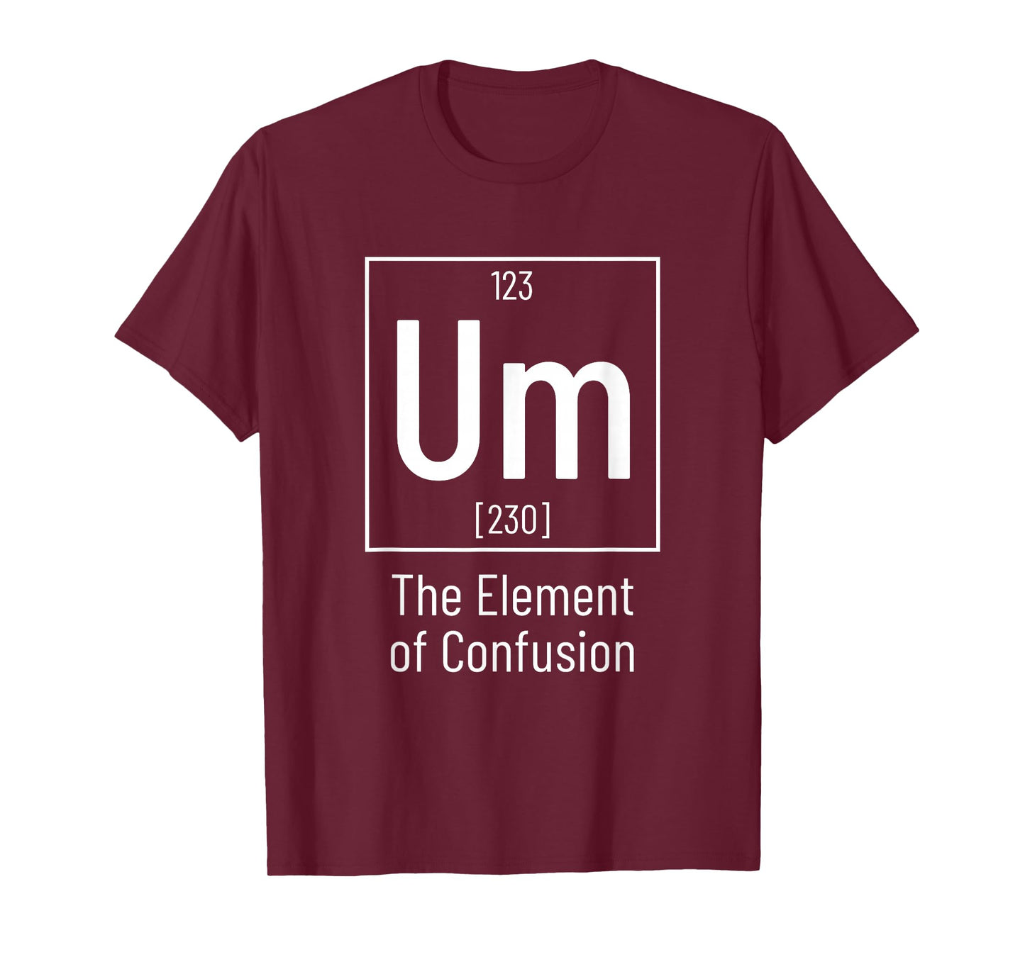 Chemistry Pun - Um Element of Confusion - Chemist T-Shirt