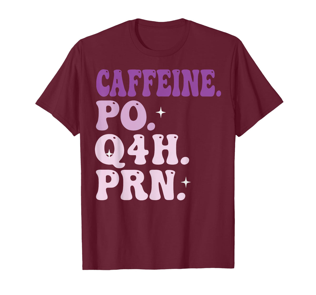 Caffeine Po Q4h PRN T-Shirt