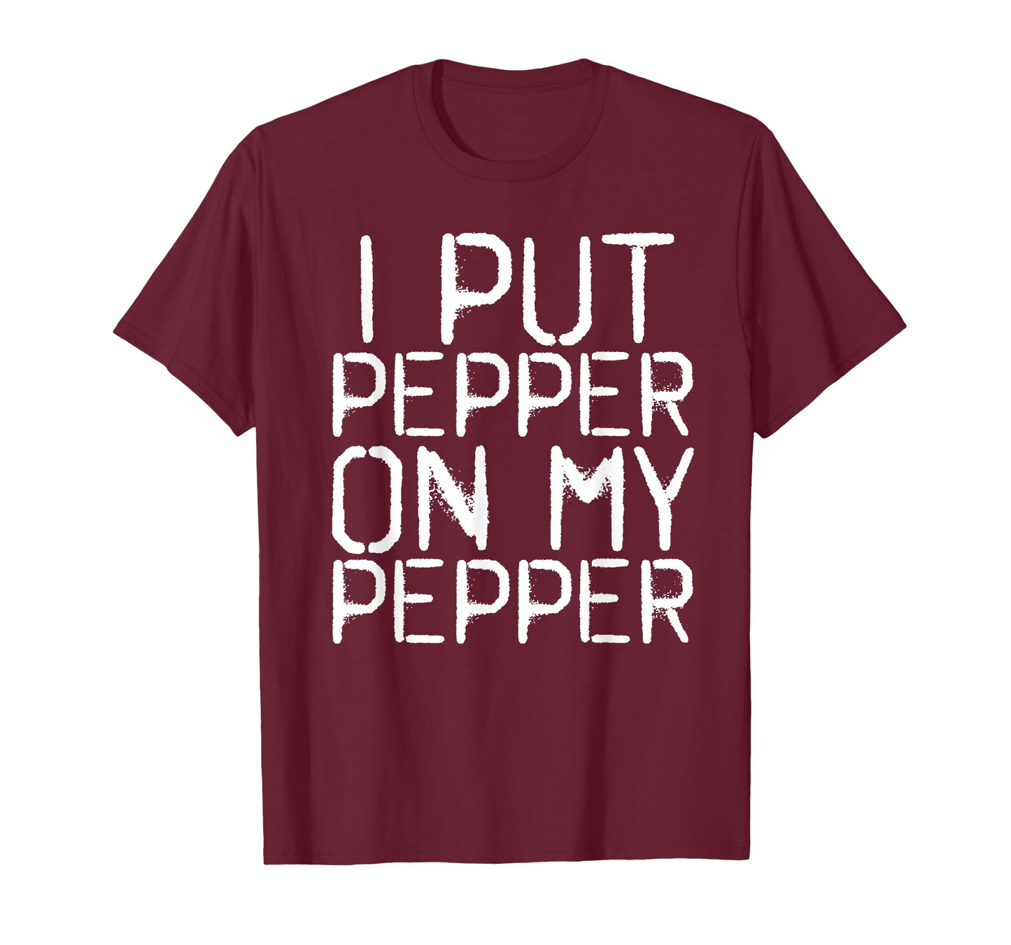 I PUT PEPPER ON MY PEPPER Funny Cheese Pizza Gift Idea T-Shirt