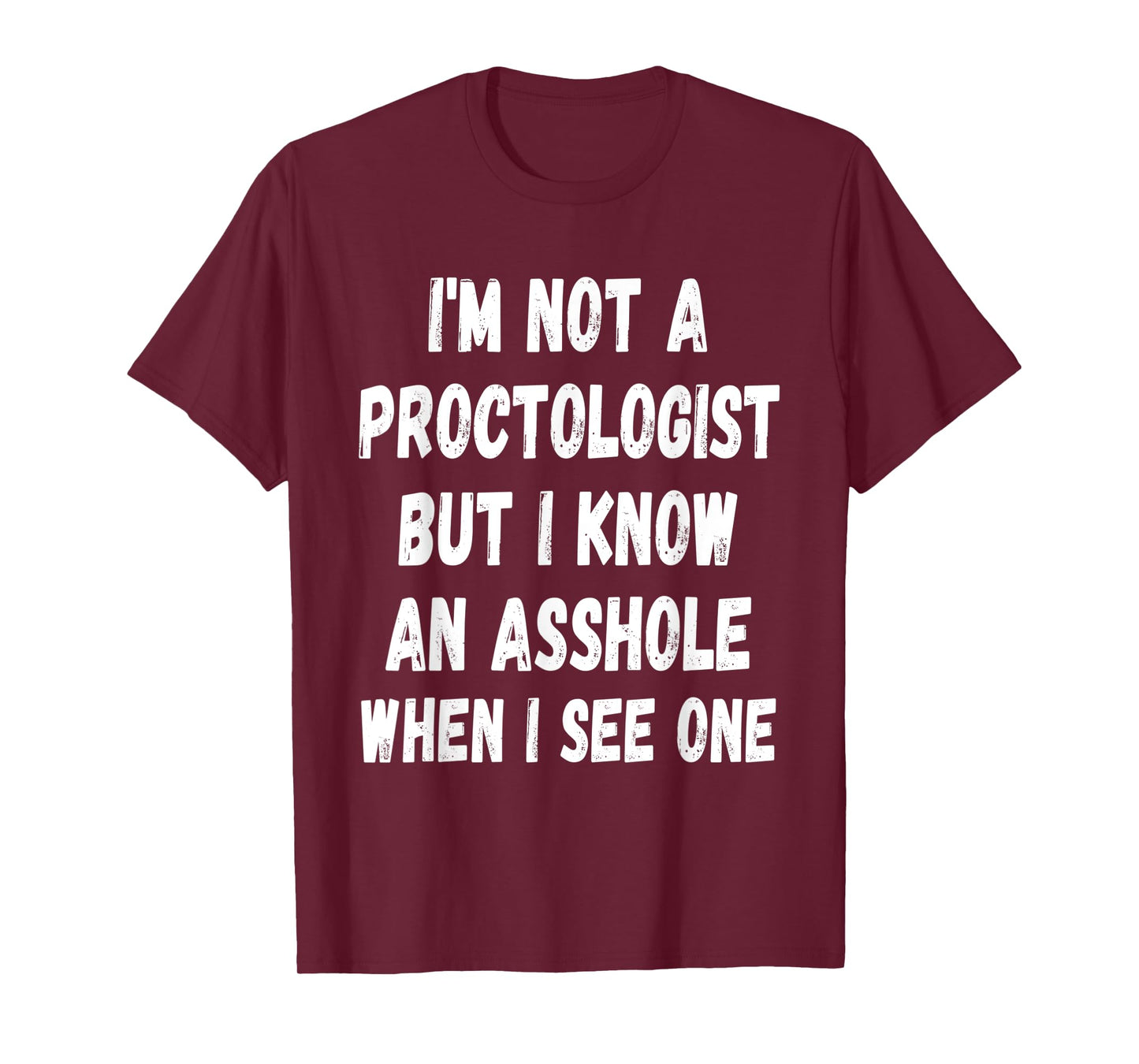A fun Sarcastic I'm not a Proctologist but I know an.. T-Shirt
