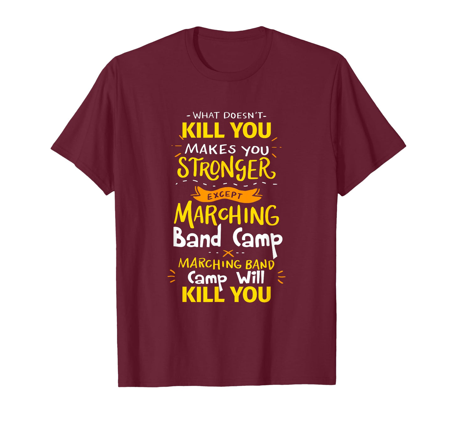 What Doesn't Kill You Makes You Stronger Marching Band Camp T-Shirt