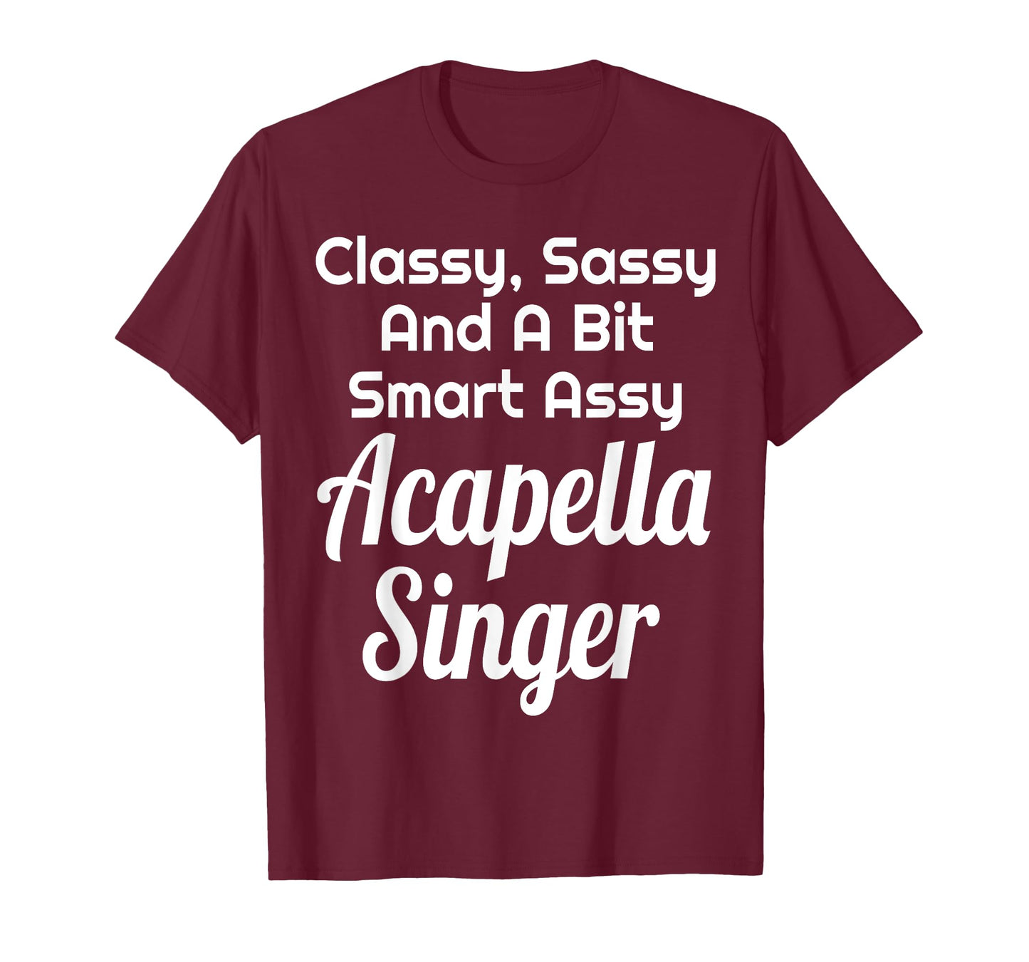 Classy Sassy And A Bit Smart Assy Acapella Singer Choir T-Shirt