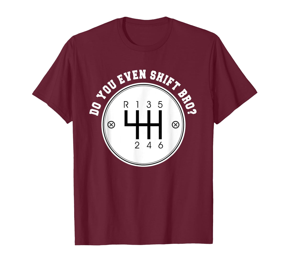 Do you even Shift Bro? Manual Transmission Car Gear Gift T-Shirt