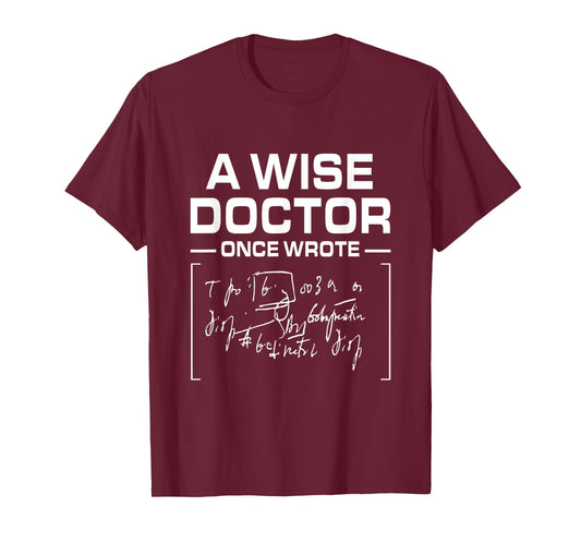 A Wise Doctor Once Wrote I Doctor Funny Medic Doctor T-Shirt