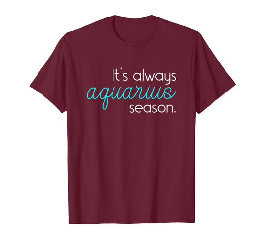 It's always aquarius season | Aquarius AF Zodiac Birthday T-Shirt