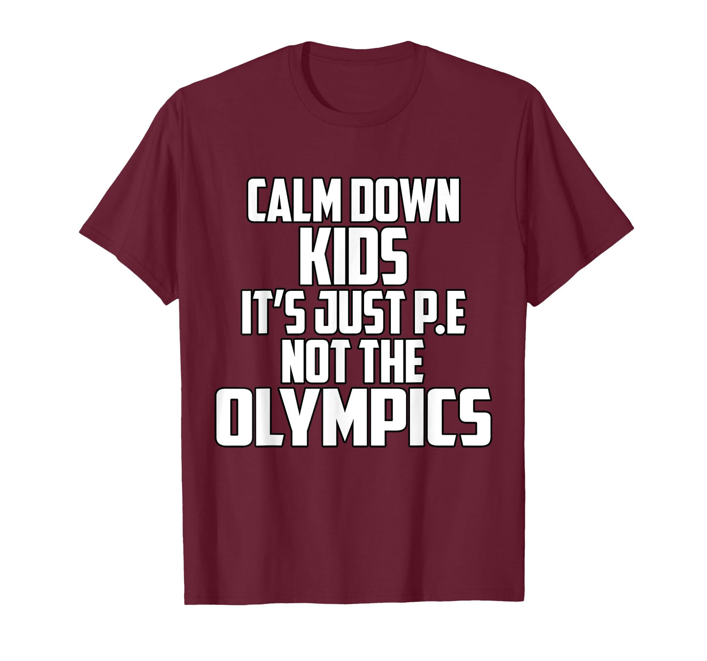 Funny PE Teacher Shirt Calm Down Kids It's Just P.E Shirt