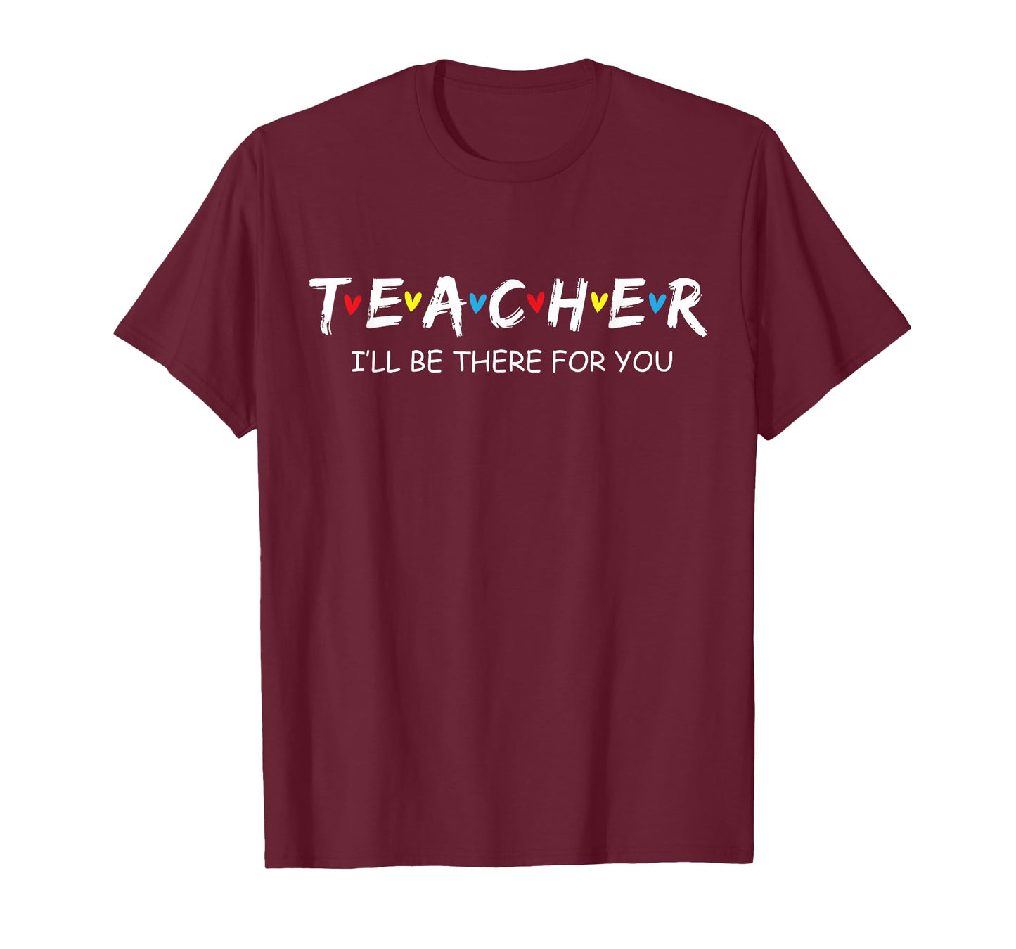 Cute Trendy Teacher Shirt I'll Be There for You Gift T-Shirt