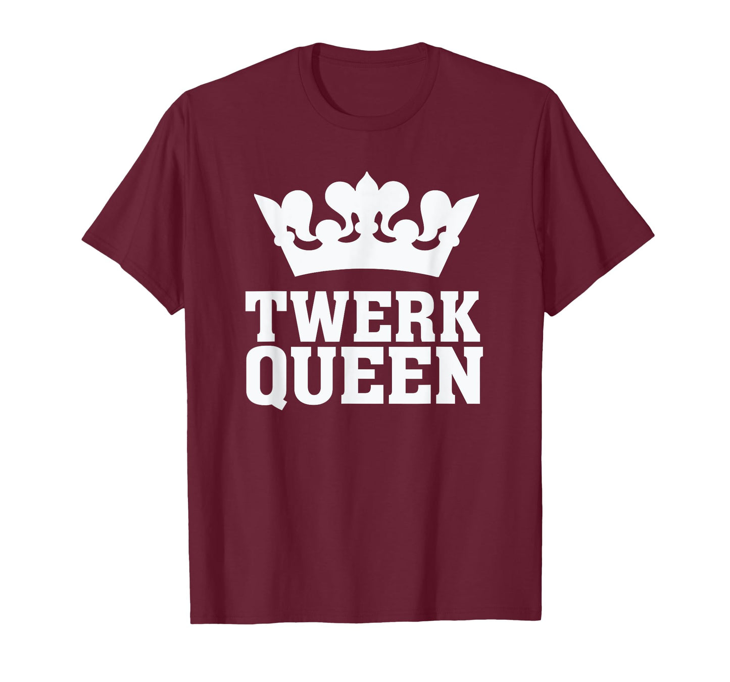 Twerk Queen - Twerking Funny Booty Dance Quote Humour Saying T-Shirt