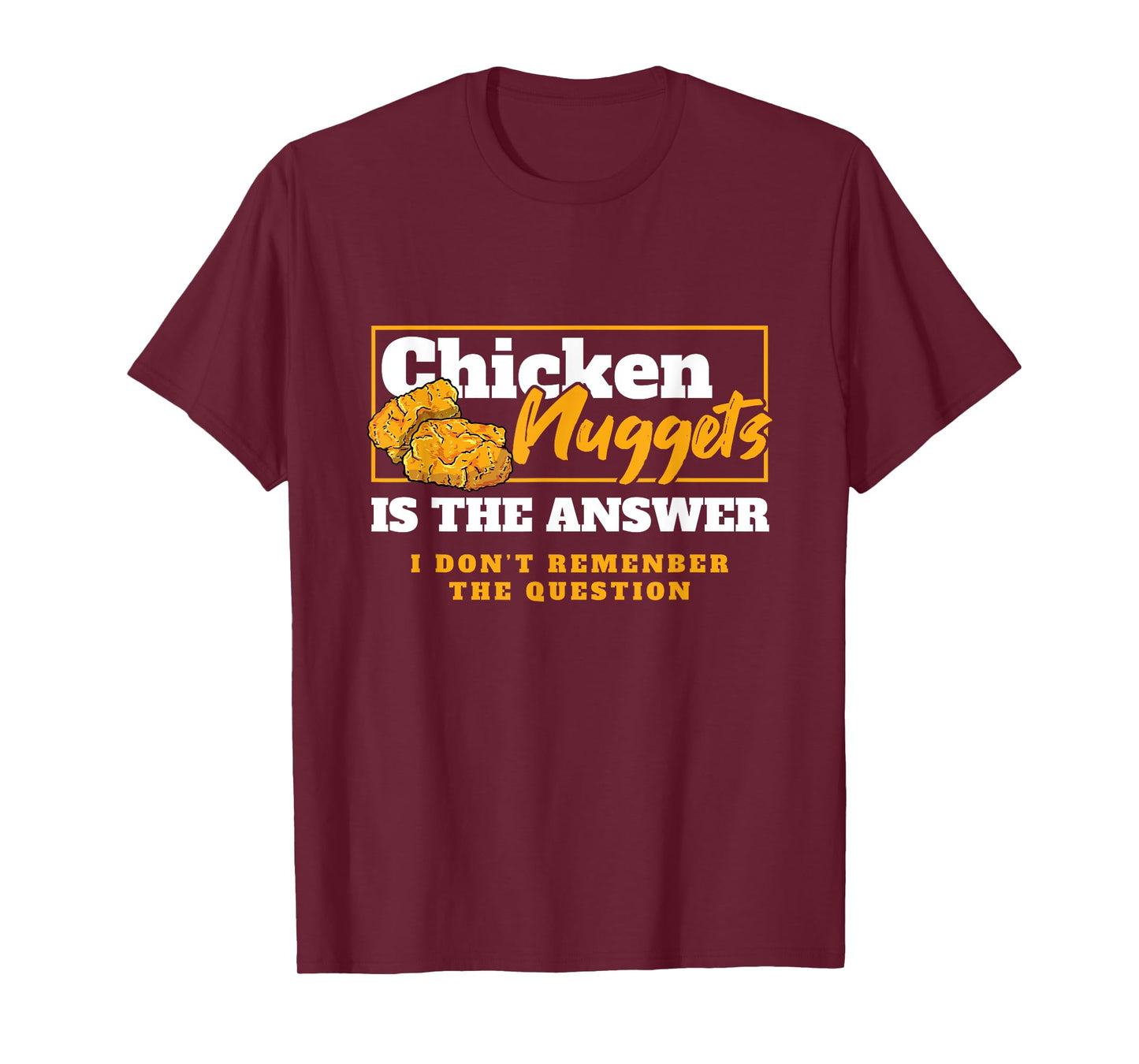 Chicken Nuggets Is The Answer Chicken Food Lover T-Shirt