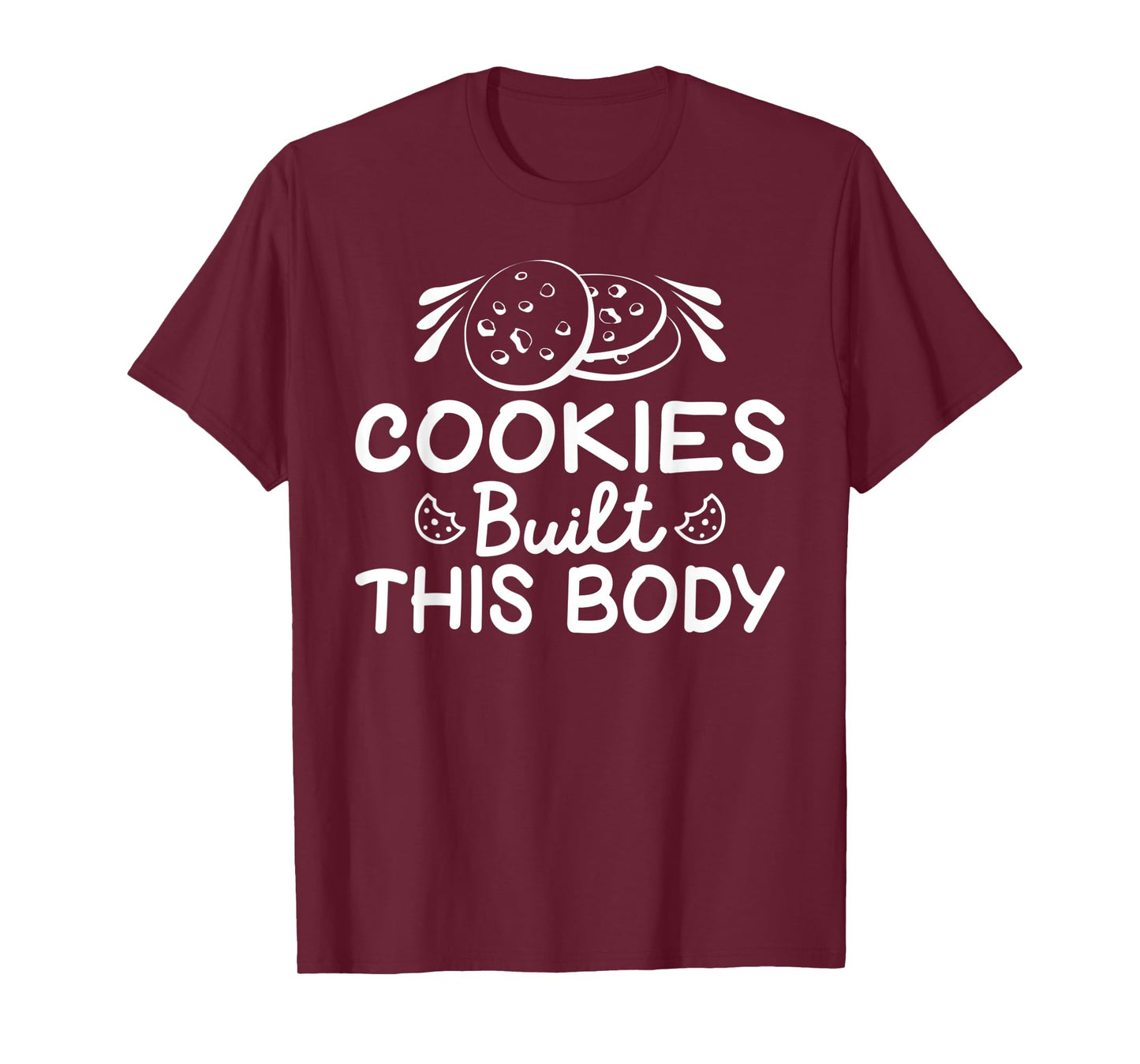 Cookies built this Body funny Cookie Lover T-Shirt