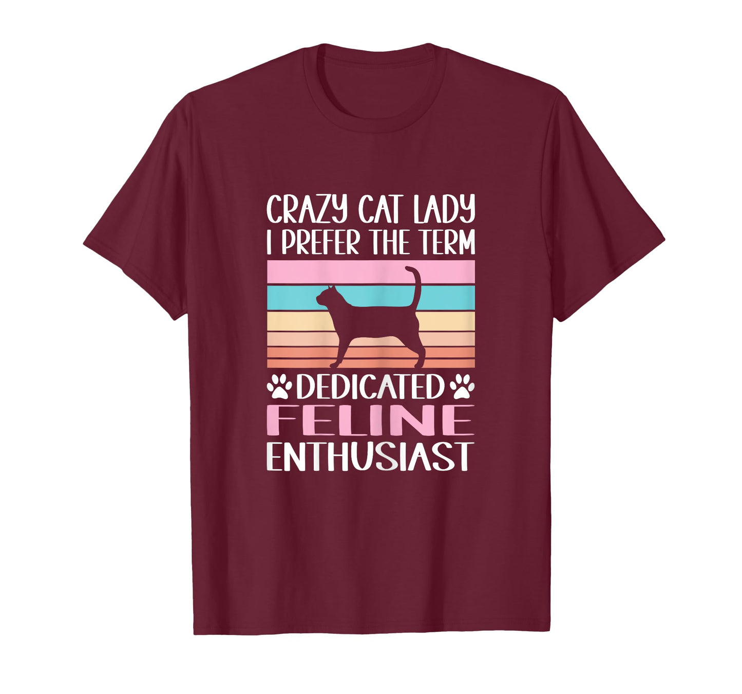 Crazy Cat Lady I Prefer The Term Dedicated Feline Enthusiast T-Shirt