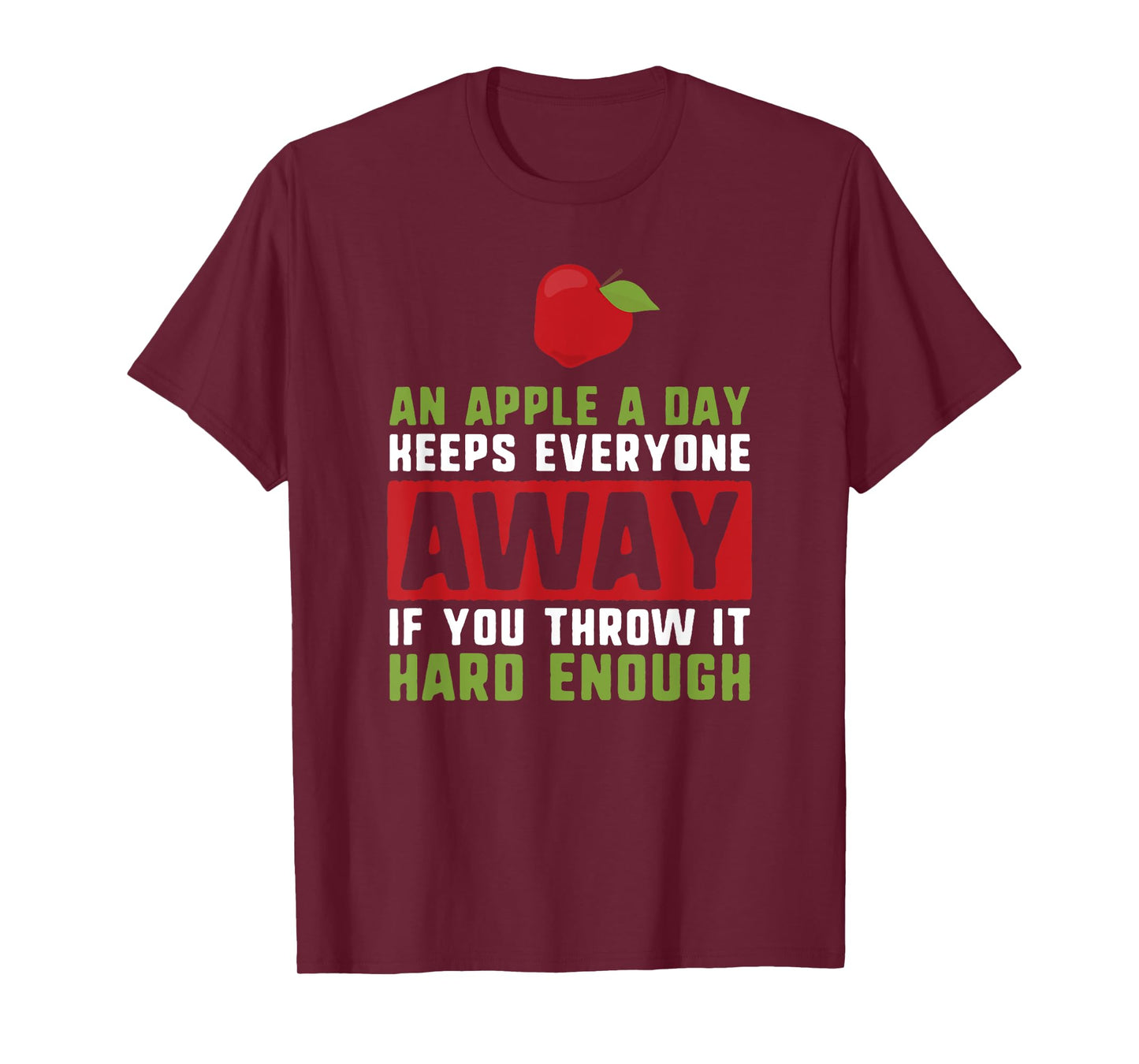 an apple a day keeps anyone away if you throw it hard enough T-Shirt