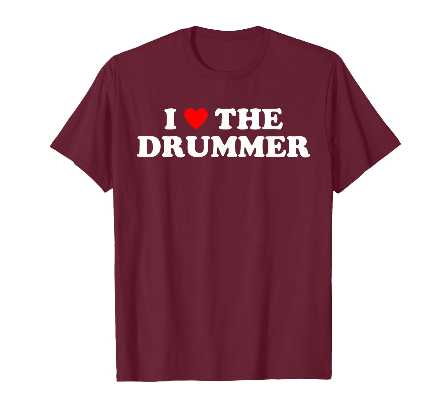 I Love The Drummer - Funny Music Rock Band Drum Humor Heart T-Shirt
