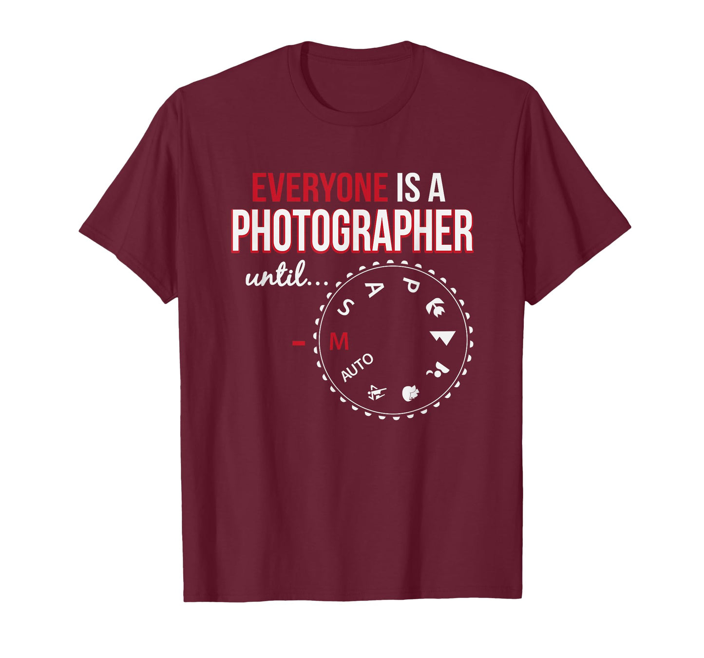 Everyone's A Photographer Until Manual Mode T-Shirt