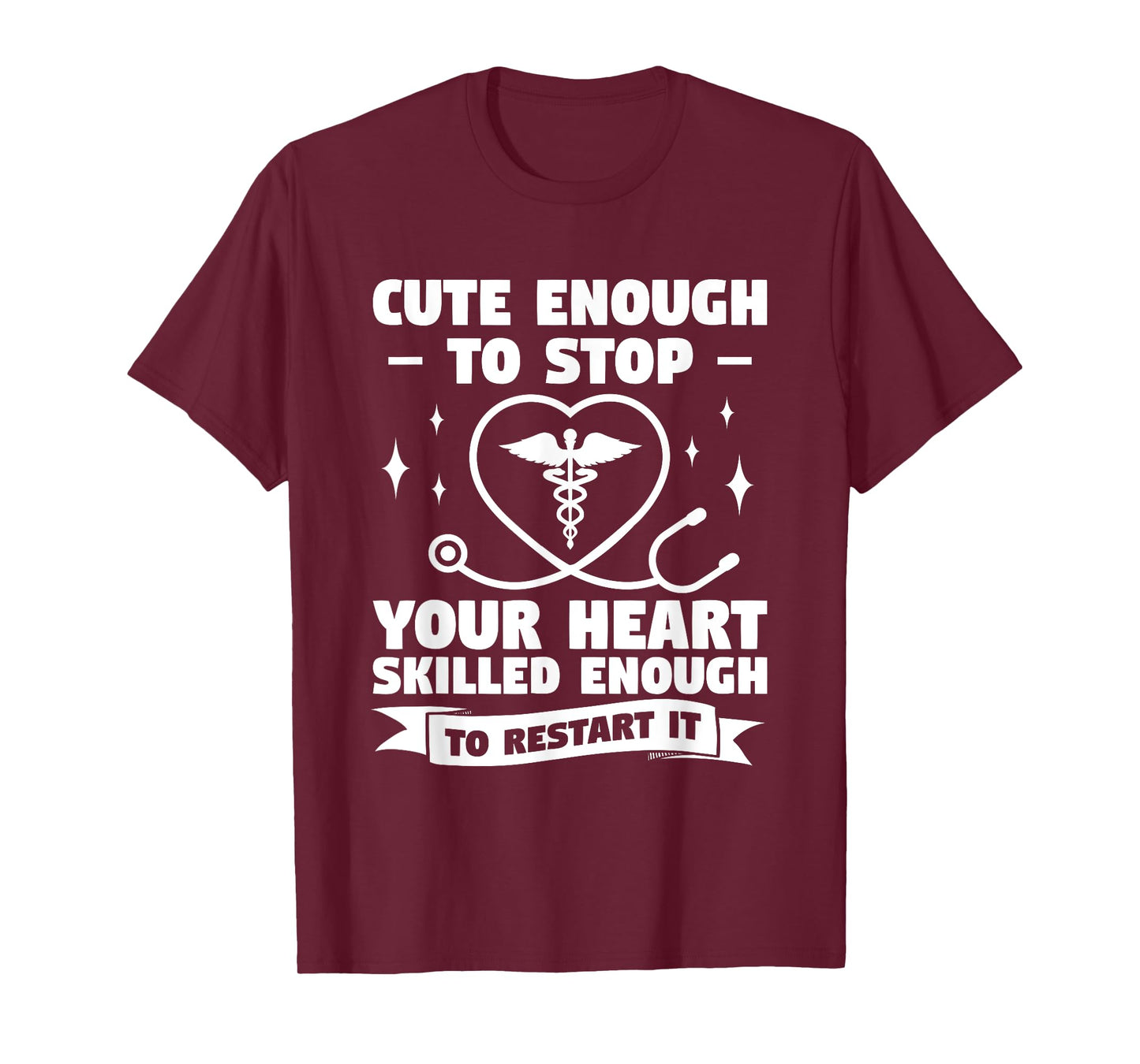 Cute Enough To Stop Your Heart Skilled Enough To Restart It T-Shirt