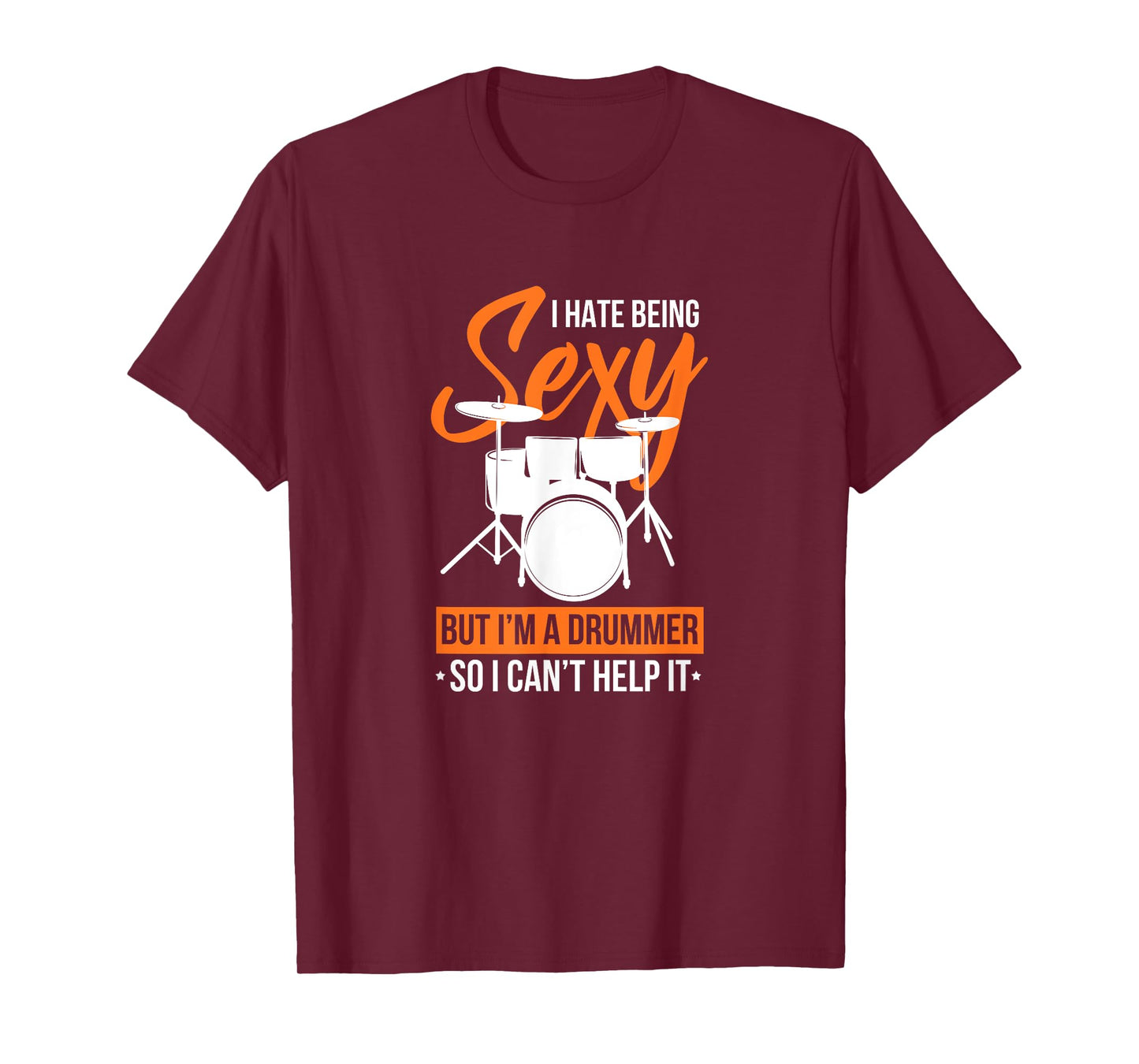 Drummer Drumming Funny I Hate Being Sexy But I'm A Drummer T-Shirt