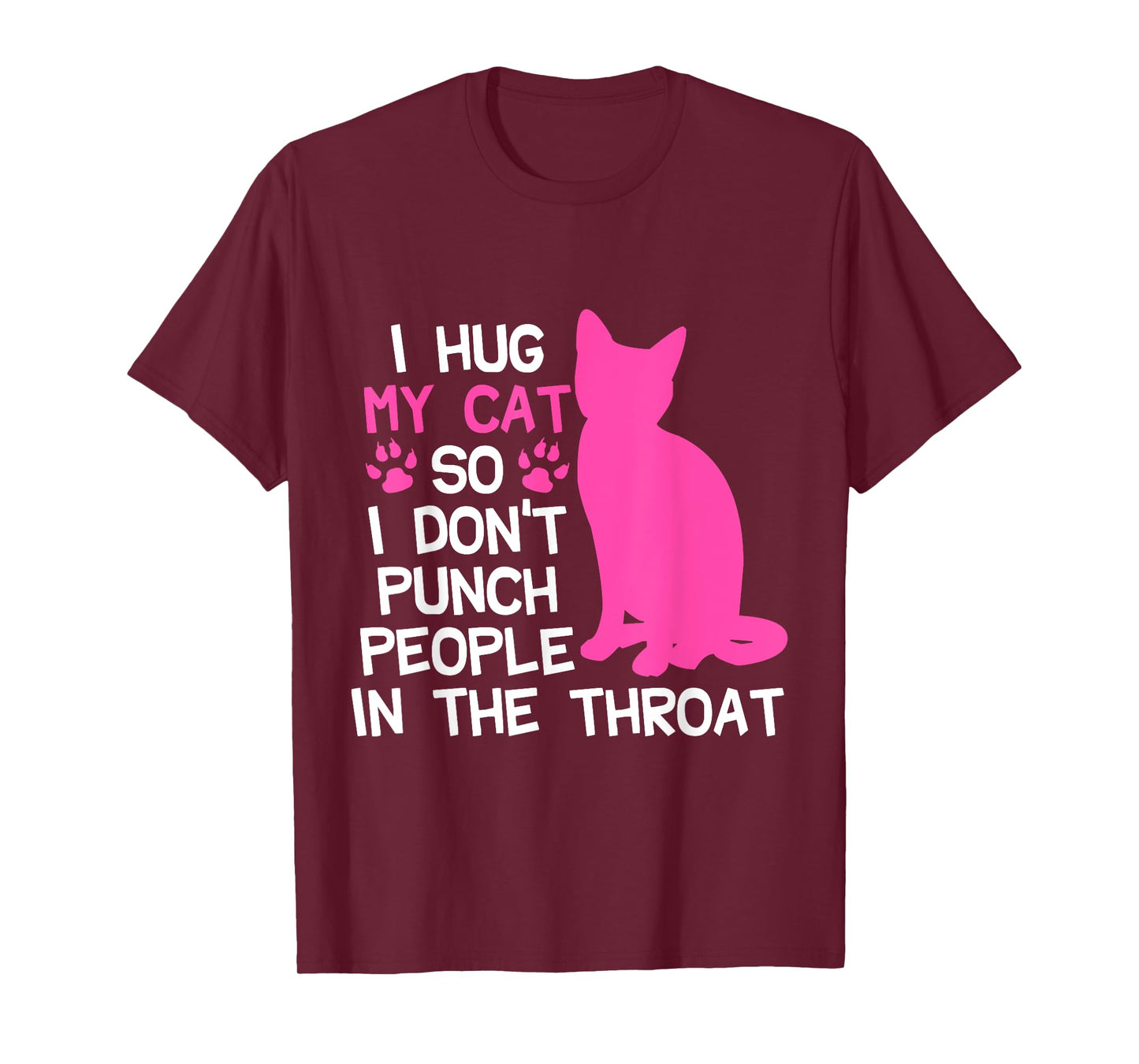 I Hug My Cats So I Don't Punch People In The Throat T-Shirt