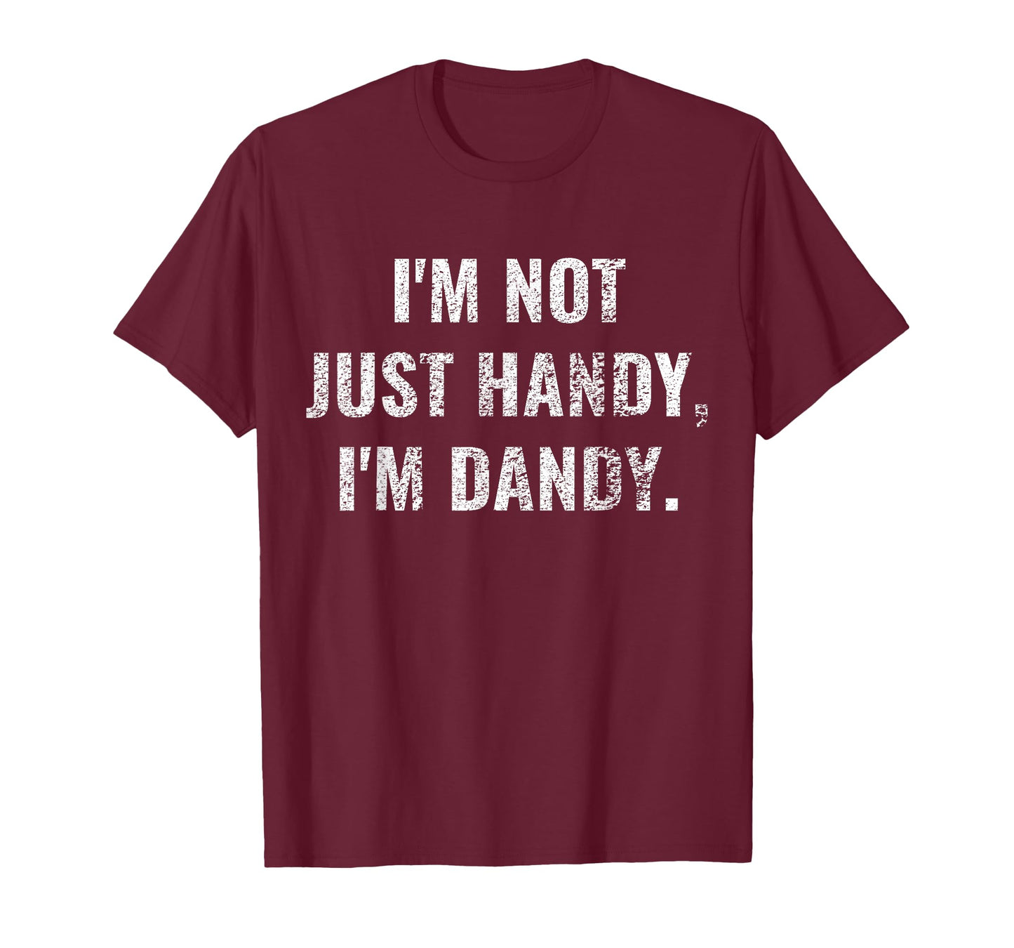 I'm Not Just Handy, I'm Dandy Funny fathers day handyman men T-Shirt