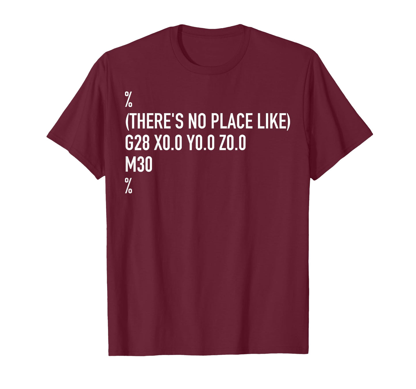 CNC Machinist There's No Place Like G28 X0 Y0 Z0 T-Shirt