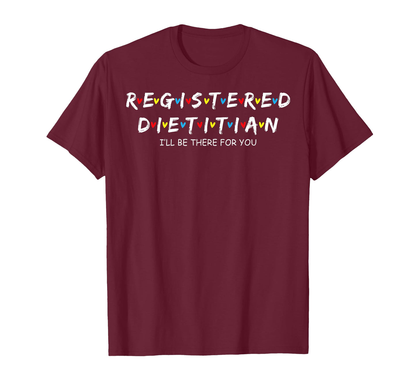 Cute Registered Dietitian I'll Be There For You T-Shirt
