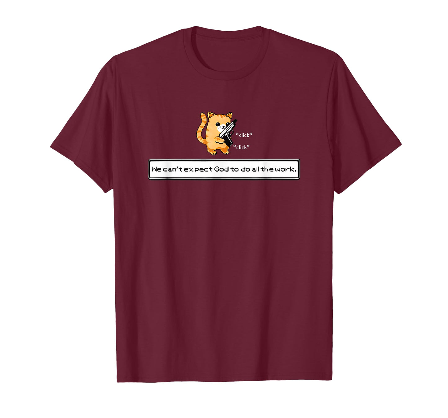 Squirt Click Click We Can't Expect God To Do All The Work T-Shirt