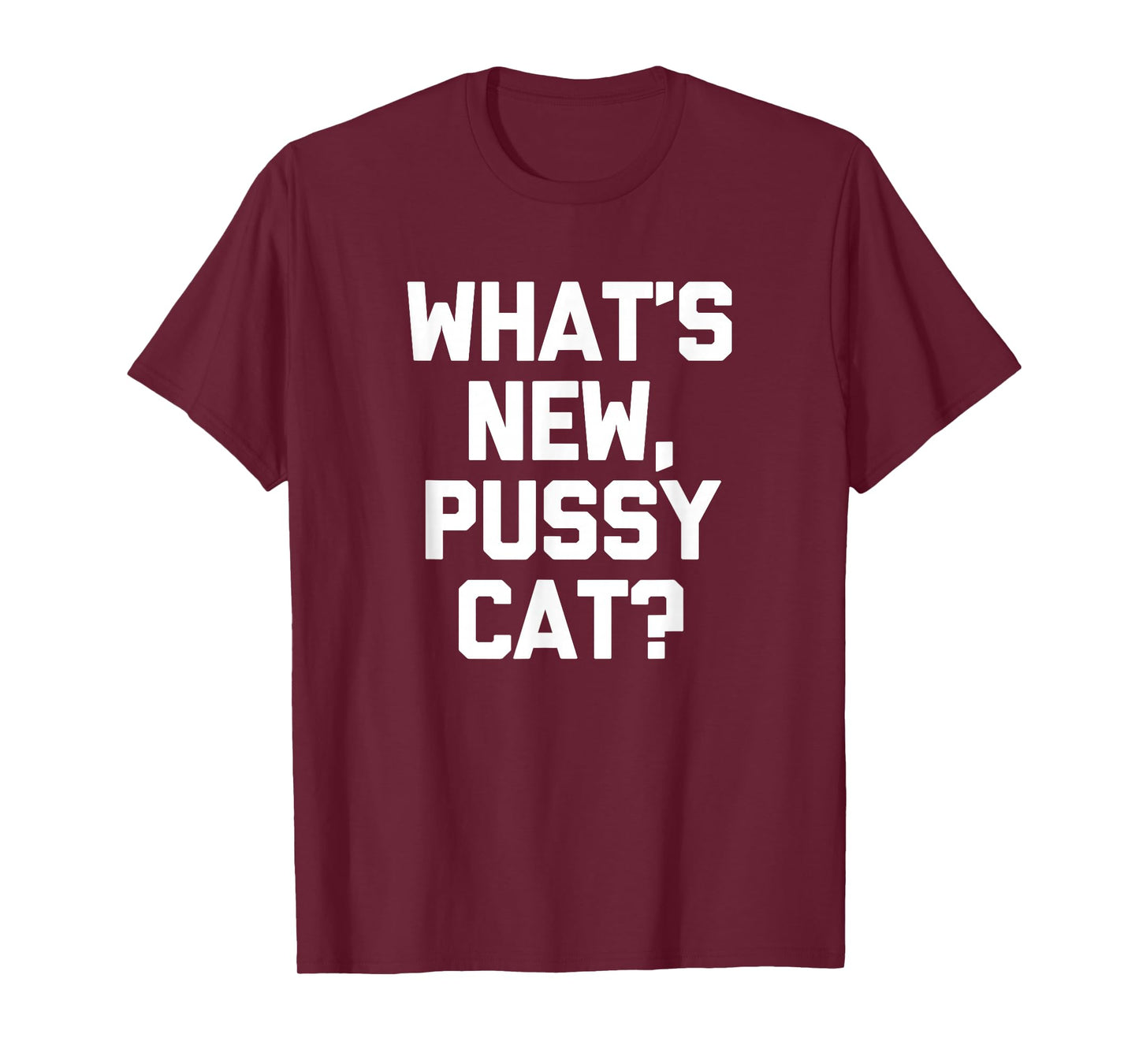 What's New, Pussycat? T-Shirt funny saying sarcastic novelty T-Shirt