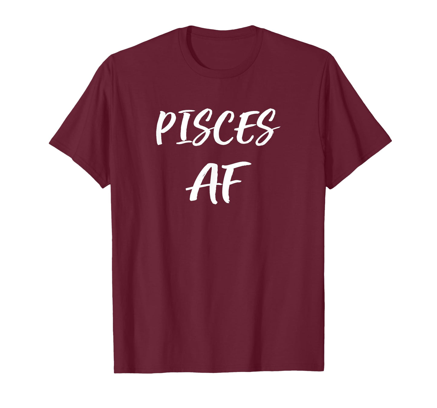 Pisces AF Birthday T Shirt February March Zodiac Funny Gift T-Shirt