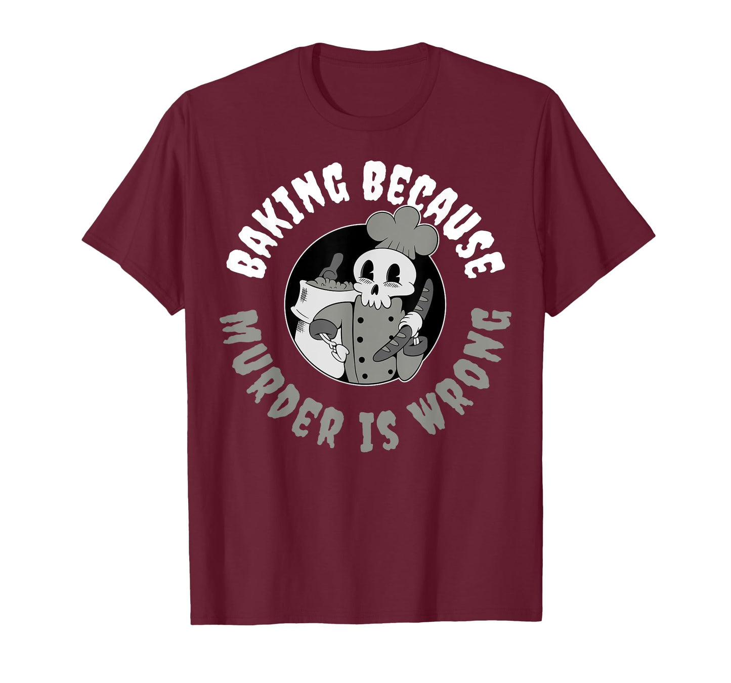 Baking Because Murder Is Wrong T-Shirt