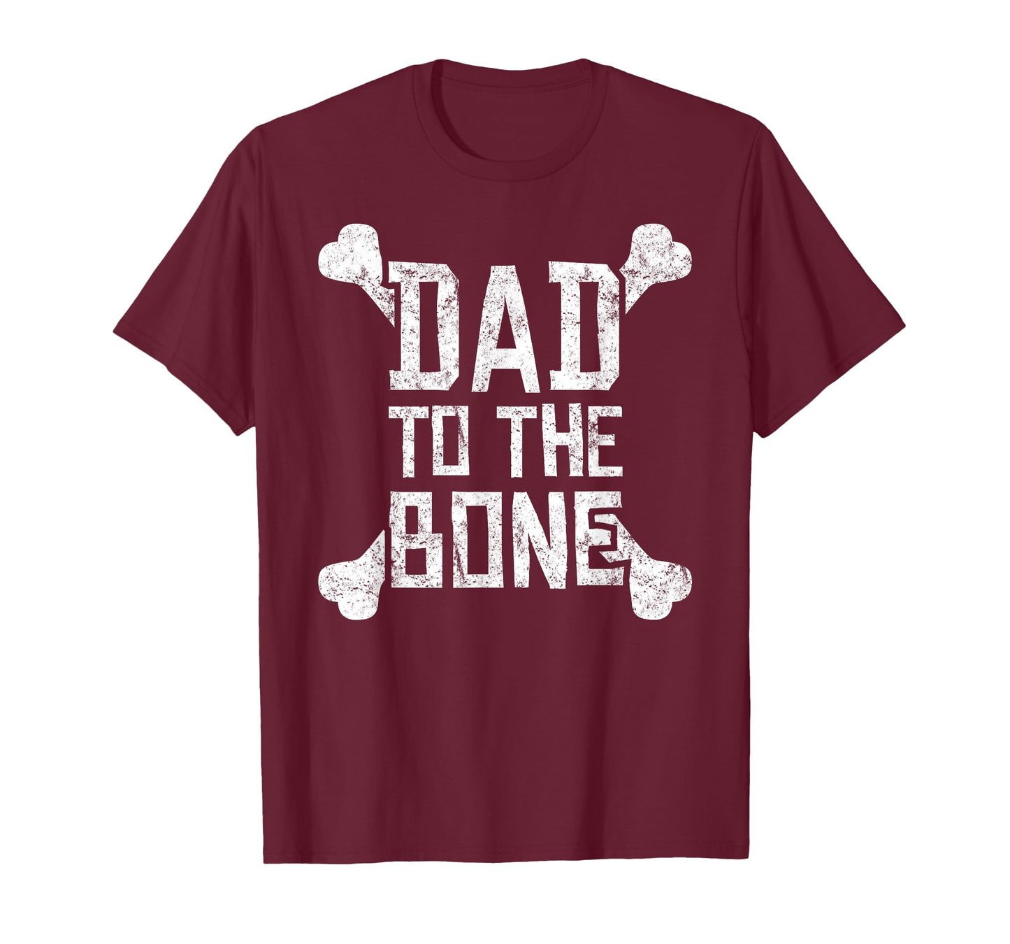 Dad to the Bone - Funny Gift Tshirt for Father T-Shirt