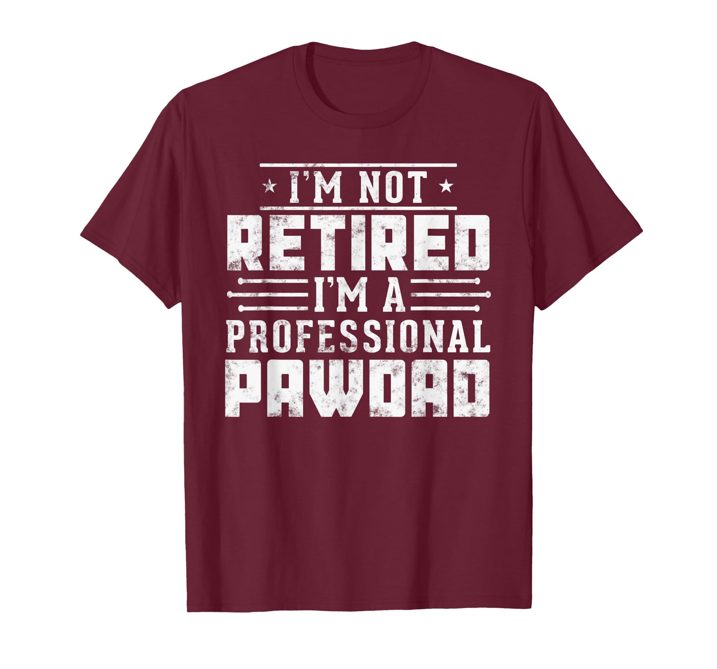Funny Paw Dad gift I'm Not Retired I'm A Professional Pawdad T-Shirt