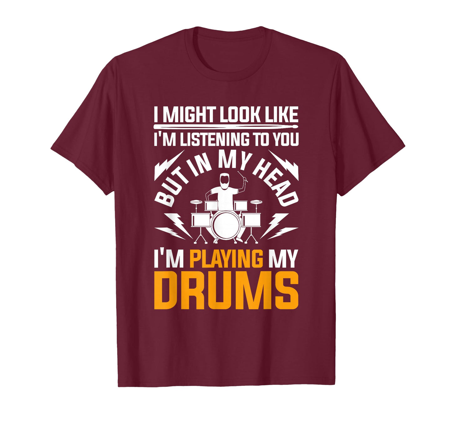 Music Tees & Gift Idea I Might Look Like Im Listening To You Drums T-Shirt