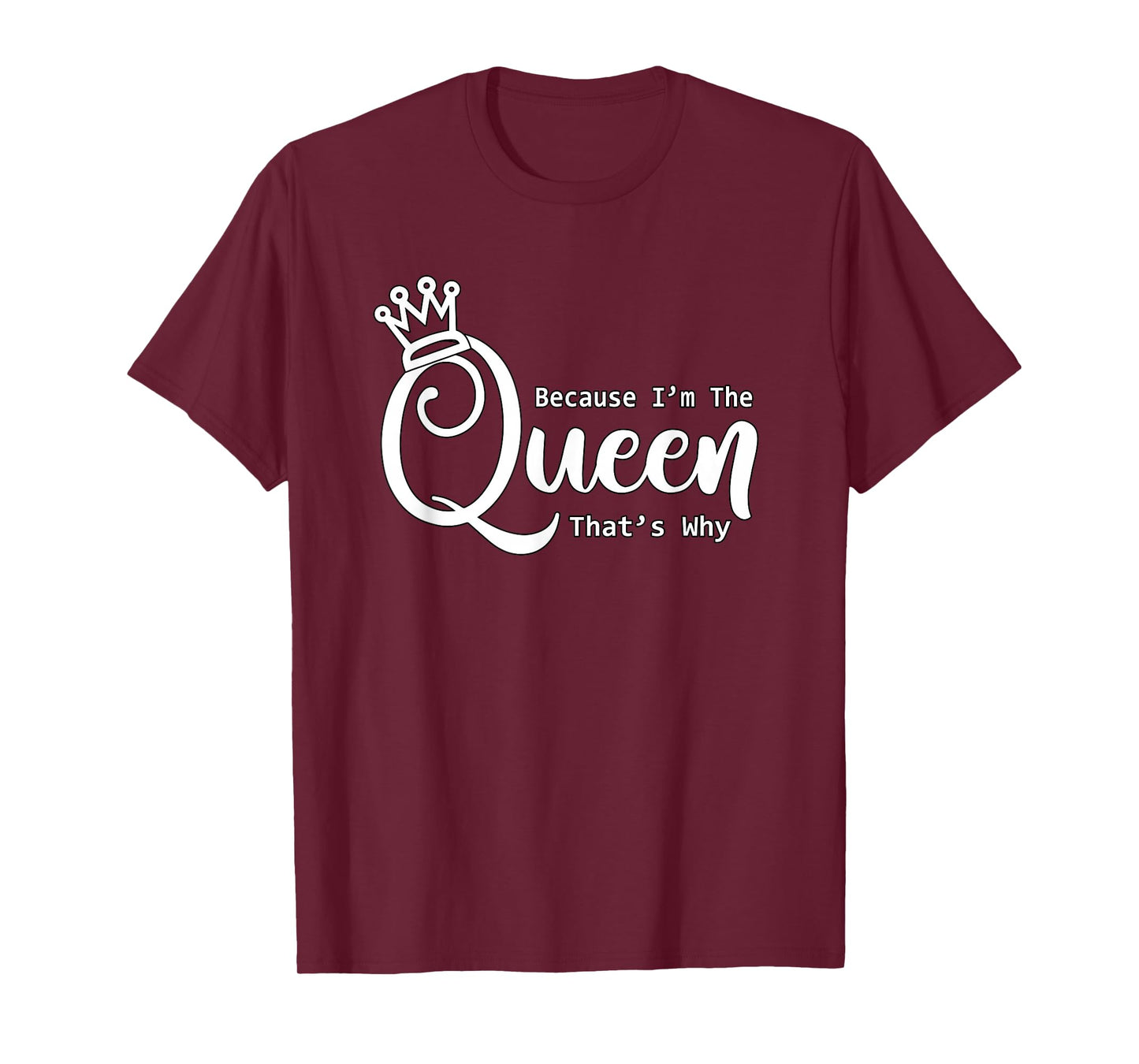 Funny Queen Shirt | Because I'm The Queen That's Why Tshirt T-Shirt