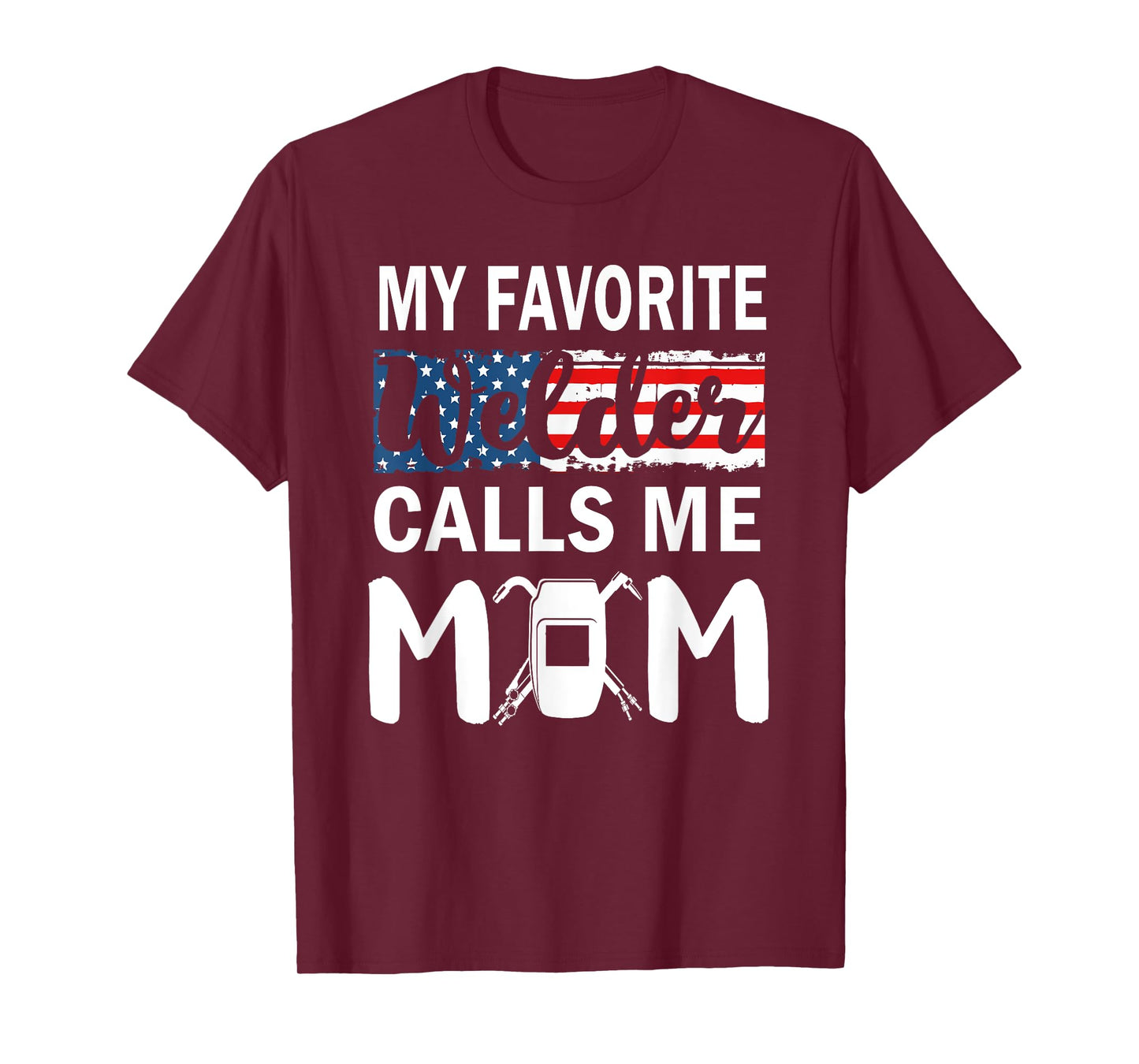 My Favorite Welder Calls Me Mom Gifts American Flag T-Shirt