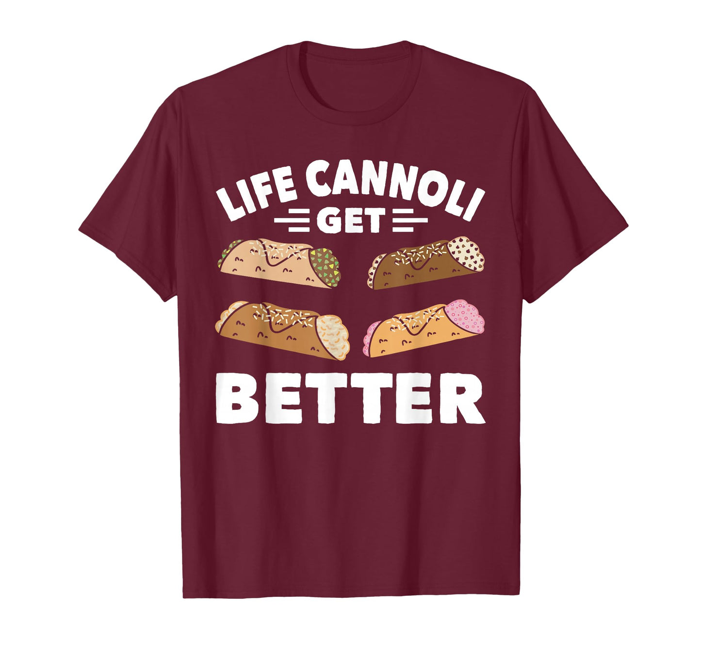 Cannoli Life Can Only Get Better Cannoli Lover Italy Food T-Shirt