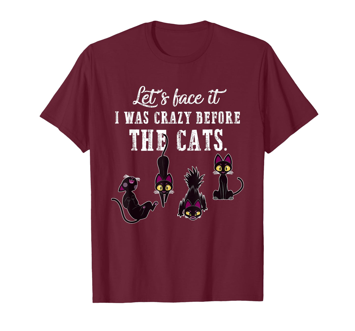 Let's Face It I Was Crazy Before The Cats Funny Cat Lovers Men Women T-Shirt