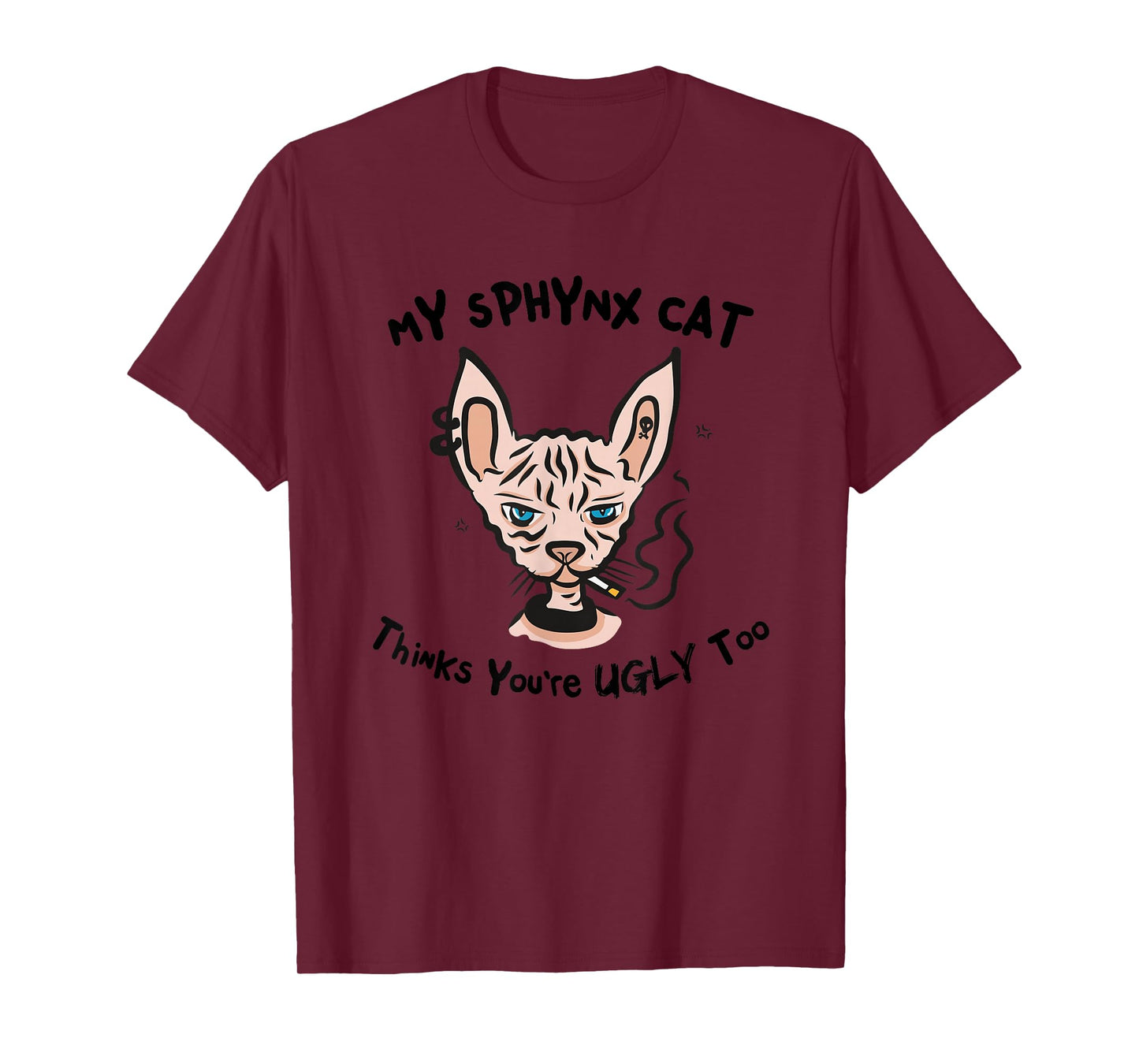 My Sphynx Thinks You're Ugly Too Funny Hairless Cat Mom Dad T-Shirt