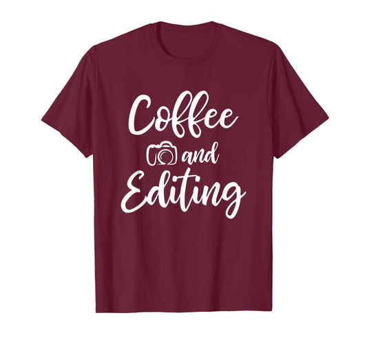 Coffee And Editing - Photography Shirt for Photographer T-Shirt