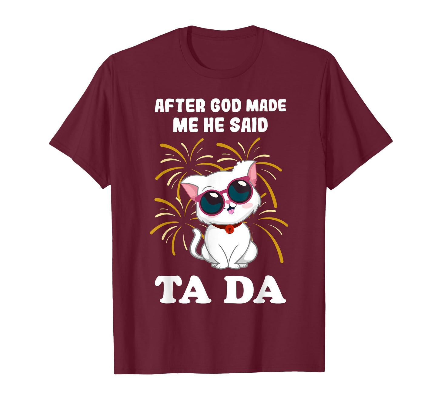 After God made Me He Said Ta Da cat lover T-Shirt for Men Women Girls Kids
