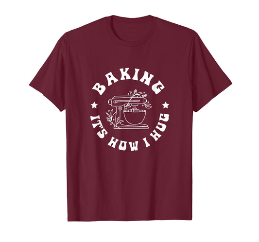 Baking It's How I Hug Baker Women Men Kids Funny Baking T-Shirt