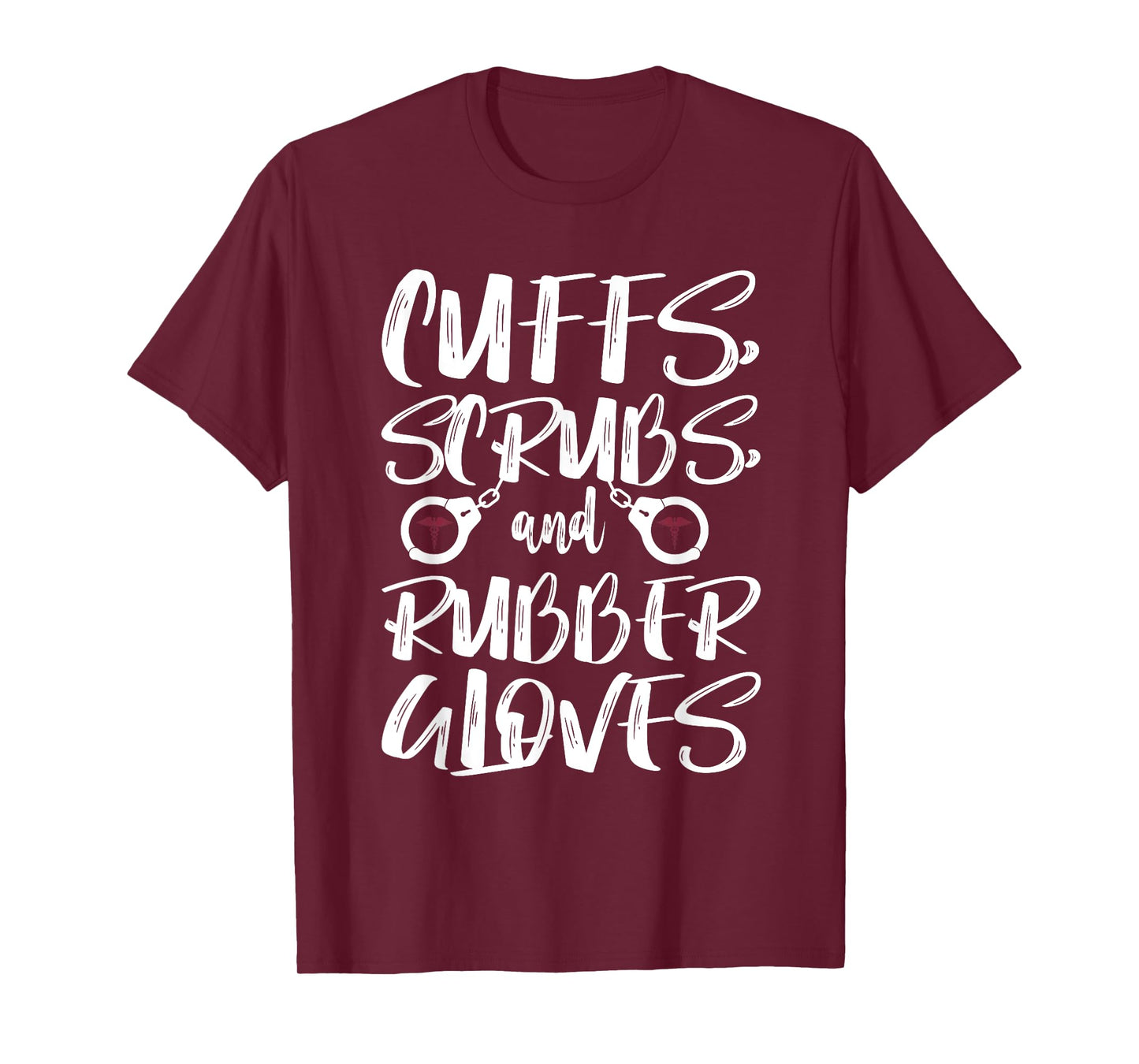 Cuffs Scrubs & Rubber Gloves Correctional Nurse T-Shirt
