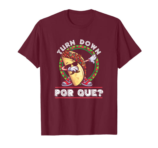 Turn Down Por Que Dabbing Taco Cinco De Mayo T-Shirt T-Shirt