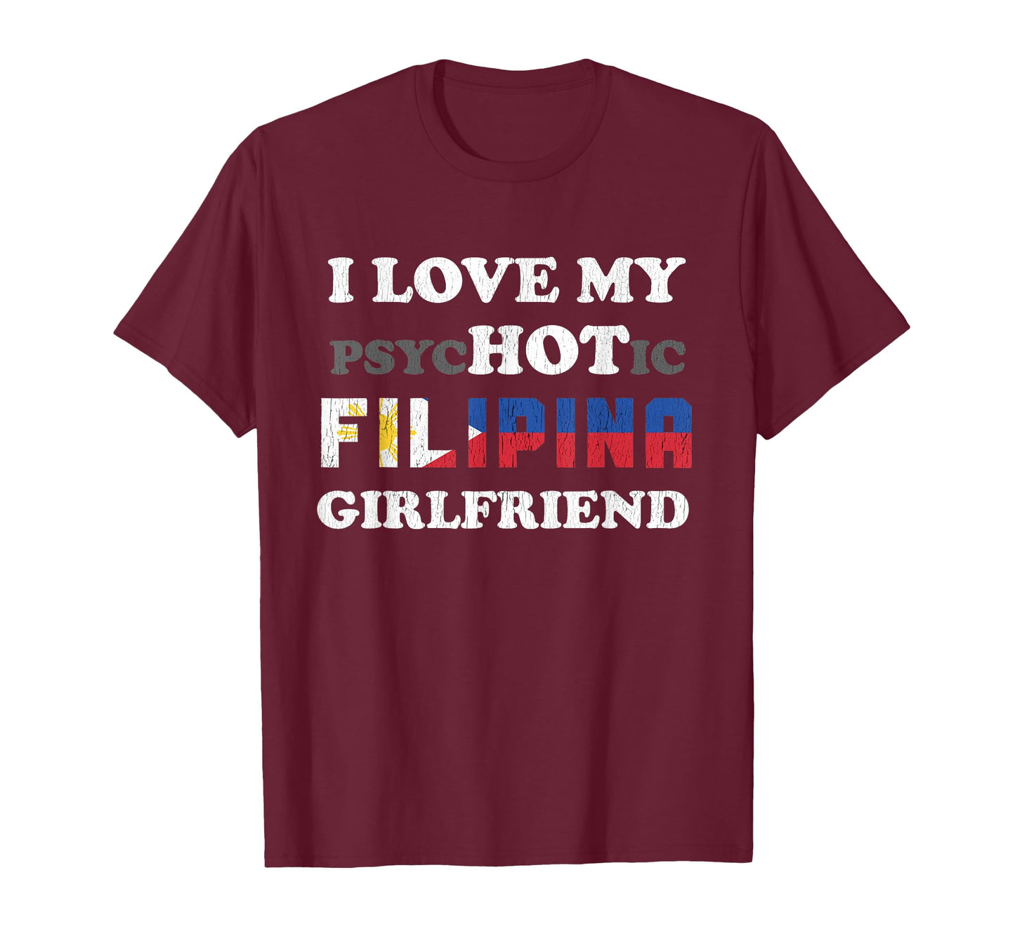 I Love My Psychotic Filipina Girlfriend T-Shirt
